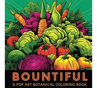 Bountiful: Fun Pop-Art Style Fruit Vegetable and Flower Botanical Coloring Book For Adults in Grayscale