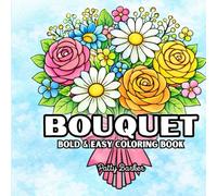 Bouquet Flower Pattern Coloring Book for Adults: Bold and Easy Floral Designs for Relaxation, Mindfulness, and Stress Relief | 8.5"x8.5" | 50 images, ... & Easy Flowers: Coloring Books for Adults)