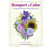 Bouquet of Color 10 Original Piano Pieces Inspired by Flowers - Later Elementary to Early Intermediate Level