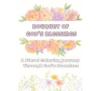 Bouquet of God’s Blessings: Christian Coloring Book for Adults with Bible Verse Affirmations, Floral Bouquets, and Scripture-Inspired Reflections