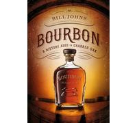 BOURBON: A History Aged in Charred Oak (Spirits of Influence)