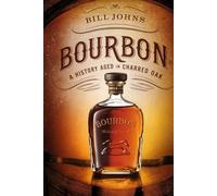 BOURBON: A History Aged in Charred Oak (Spirits of Influence)