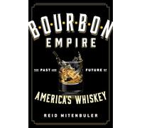 Bourbon Empire: The Past and Future of America's Whiskey