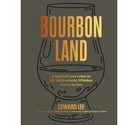 Bourbon Land – A Spirited Love Letter to My Old Kentucky Whiskey, with 50 Recipes