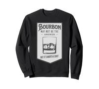 Bourbon May Not Be The Answer But It's Worth a Shot Sweatshirt
