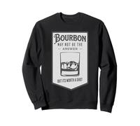 Bourbon May Not Be The Answer Worth A Shot Sweatshirt