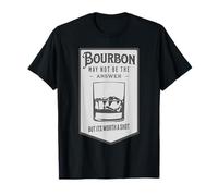 Bourbon May Not Be The Answer Worth A Shot T-Shirt
