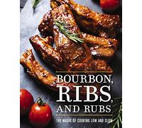 Bourbon, Ribs, and Rubs: The Magic of Cooking Low and Slow
