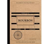 Bourbon Tasting and Review Log Book: Bourbon Enthusiasts Journal. Detail & Note Every Glass. Ideal for Mixologists, Bars & Restaurants, and Bartenders