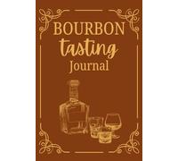 Bourbon Tasting Journal: Bourbon Tasting Log Book | Gift for Bourbon Lovers and Connoisseurs | Size 6”x9” | 100 pages