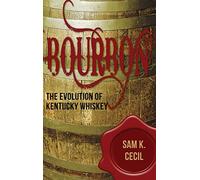 Bourbon: The Evolution of Kentucky Whiskey