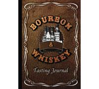 Bourbon & Whiskey Tasting Journal: Ultimate Guided Notebook for Whisky Drinkers - Catalog and Review Your Liquor Collection - Logbook for Spirits ... Tasters - Gift Idea for Men (Hardcover)
