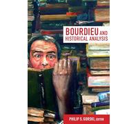 Bourdieu and Historical Analysis (Politics, History, and Culture)