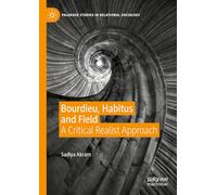 Bourdieu, Habitus and Field: A Critical Realist Approach (Palgrave Studies in Relational Sociology)