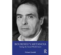 Bourdieu’s Metanoia: Seeing the Social World Anew