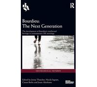 Bourdieu: The Next Generation: The Development of Bourdieu's Intellectual Heritage in Contemporary UK Sociology (Sociological Futures)