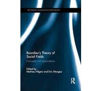 Bourdieu's Theory of Social Fields – Concepts and Applications – Routledge Advances in Sociology