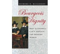 Bourgeois Dignity - Why Economics Can′t Explain the Modern World