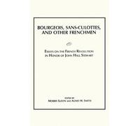 Bourgeois, Sans-Culottes and Other Frenchmen: Essays on the French Revolution in Honor of John Hall Stewart