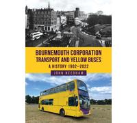 Bournemouth Corporation Transport and Yellow Buses : A History 1902-2022