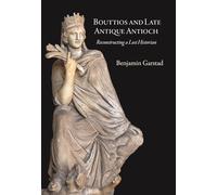 Bouttios and Late Antique Antioch: Reconstructing a Lost Historian (Dumbarton Oaks Studies)