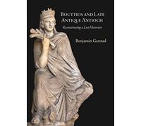 Bouttios and Late Antique Antioch: Reconstructing a Lost Historian (Dumbarton Oaks Studies)