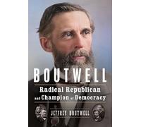 Boutwell: Radical Republican and Champion of Democracy