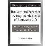 Bouvard and Pecuchet - A Tragi-comic Novel of Bourgeois Life