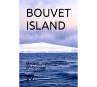 BOUVET ISLAND: Mysterious place in middle of the ocean (Geopolitics, history, society, geography and travel)