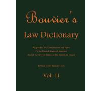 Bouvier's Law Dictionary Vol. II: Adapted to the Constitution and Laws Of the United States of America And of the Several States of the American Union: Volume 2