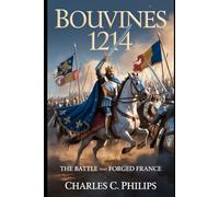 BOUVINES 1214: THE BATTLE THAT FORGED FRANCE
