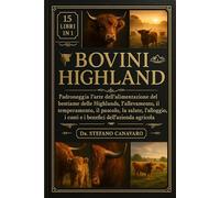 BOVINI HIGHLAND: Padroneggia l'arte dell'alimentazione del bestiame delle Highlands, l'allevamento, il temperamento, il pascolo, la salute, l'alloggio, i costi e i benefici dell'azienda agricola