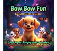 Bow Bow Fun: Big-Eyed Puppies Coloring Book: Playful Puppies Bringing Smiles Everywhere (For Ages 3-8) (Big-Eyed Friends Coloring Series)
