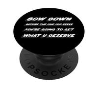 Bow down before the one you serve you're going to get what PopSockets Adhesive PopGrip