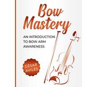 Bow Mastery: An Introduction to Bow Arm Awareness: 1