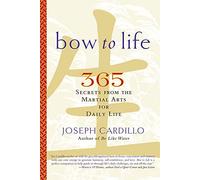 Bow to Life: 365 Secrets from the Martial Arts for Daily Life