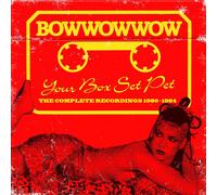 Bow Wow Wow - Your Box Set Pet: The Complete Recordings (1980-1984)