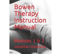 Bowen Therapy Instruction Manual: Modules 1 & 2 (Module 1-2)