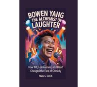 BOWEN YANG: The Alchemist of Laughter: How Wit, Fearlessness, and Heart Changed the Face of Comedy