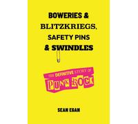 Boweries and Blitzkriegs, Safety Pins and Swindles : The Definitive Story of Punk Rock