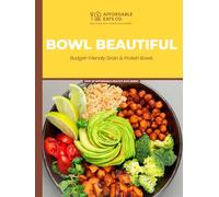 Bowl Beautiful: Budget-Friendly Grain & Protein Bowls (Affordable Healthy Eats Series)