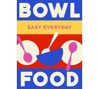 Bowl Food : 180 simple triple-tested recipes