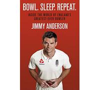 Bowl. Sleep. Repeat.: Inside the World of England's Greatest-Ever Bowler