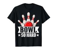 Bowl So Hard Bowling Strike Pins League Pride T-Shirt