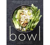 Bowl: Vegetarian Recipes for Ramen, Pho, Bibimbap, Dumplings, and Other One-Dish Meals – Harvest