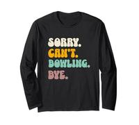 Bowler Sorry Can't Bowling Bye Funny Bowling Long Sleeve T-Shirt