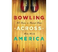 Bowling Across America: 50 States in Rented Shoes