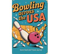 Bowling Across the USA. Score Book And Travel Journal: Track Your Games, Discover Iconic Alleys, and Play Your Way Across America. Bowlers Game Tracker