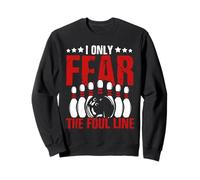 Bowling Ball I only fear the foul line Bowling Player Sweatshirt