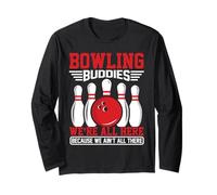 Bowling Buddies We're All Here Because We Ain't All There Long Sleeve T-Shirt